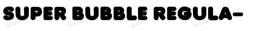 Super Bubble Regula字体转换 Super Bubble Regula字体转换